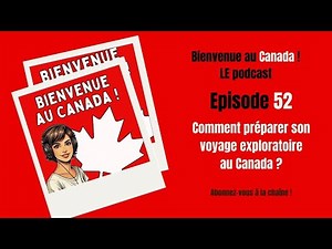 52. Comment préparer son voyage exploratoire au Québec et au Canada ?