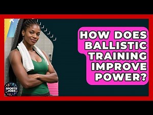 How Does Ballistic Training Improve Power? - Sports Jobs