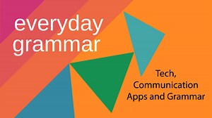 Tech, Communication Apps, and Grammar