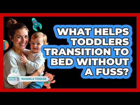 What Helps Toddlers Transition To Bed Without A Fuss? - Raising A Toddler