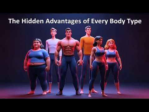 The Hidden Advantages Of Every Body Type Explained in 20 Minutes