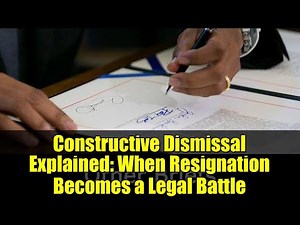 Constructive Dismissal Explained: When Resignation Becomes a Legal Battle