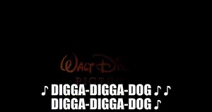 ♪ Digga-digga-dog ♪ ♪ Digga-digga-dog ♪