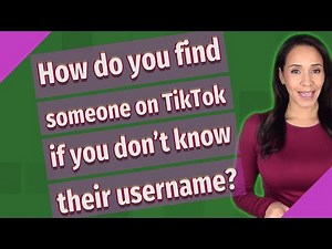 How do you find someone on TikTok if you don't know their username?