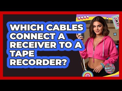 Which Cables Connect A Receiver To A Tape Recorder?