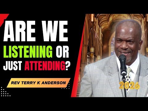 ARE WE LISTENING OR JUST ATTENDING? | CHRISTIAN SERMON 2026 | TERRY K ANDERSON