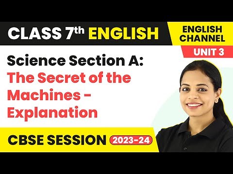 The English Channel Class 7 | Unit 3 - Science Section A: The Secret of the Machines - Explanation