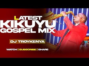 LATEST KIKUYU GOSPEL MIX 2024 | BEST KIKUYU GOSPEL SONGS MIX | DJ TROY KENYA | BERNARD GATUTHU