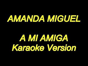 Amanda Miguel - A Mi Amiga (Karaoke Lyrics) NUEVO!!