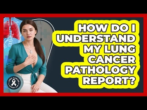 How Do I Understand My Lung Cancer Pathology Report? - Lung Cancer Support Hub