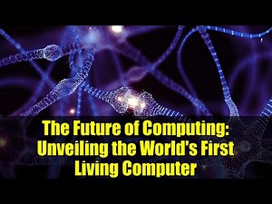The Future of Computing: Unveiling the World's First Living Computer
