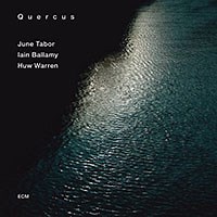 June Tabor / Iain Ballamy / Huw Warren: Quercus – June Tabor / Iain Ballamy / Huw Warren Review | All About Jazz