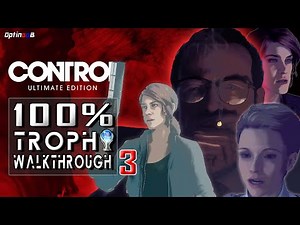 Control Ultimate Edition PS4 - 100% Trophy Walkthrough 3/11 - ALL TROPHIES & ACHIEVEMENTS IN 6 HRS