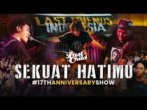 Last Child (LIVE) - Sekuat Hatimu // Last Child 17th Anniversary Show