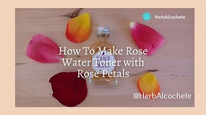 How To Make Rose Water Toner With Rose Petals