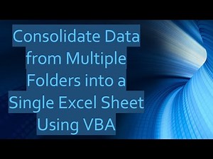 Consolidate Data from Multiple Folders into a Single Excel Sheet Using VBA