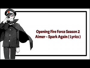 Opening full Lyrics Fire Force Season 2 [ AIMER – SPARK Again]