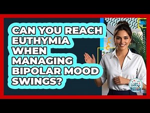 Can You Reach Euthymia When Managing Bipolar Mood Swings? - CBT Toolkit