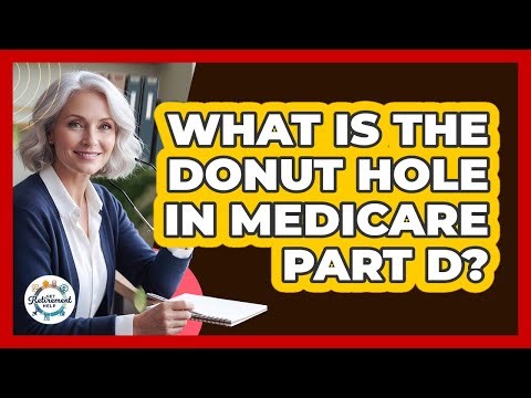 What Is The Donut Hole In Medicare Part D?