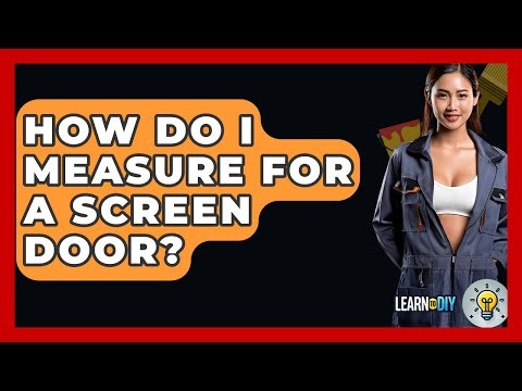 How Do I Measure For A Screen Door? - LearnToDIY360.com