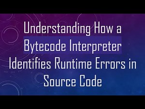 Understanding How a Bytecode Interpreter Identifies Runtime Errors in Source Code