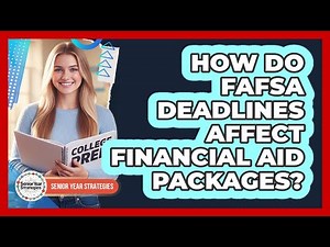 How Do FAFSA Deadlines Affect Financial Aid Packages?