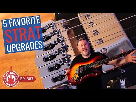 5 Favorite STRAT Upgrades | Make Your Stratocaster Sound Great - Ep. 383