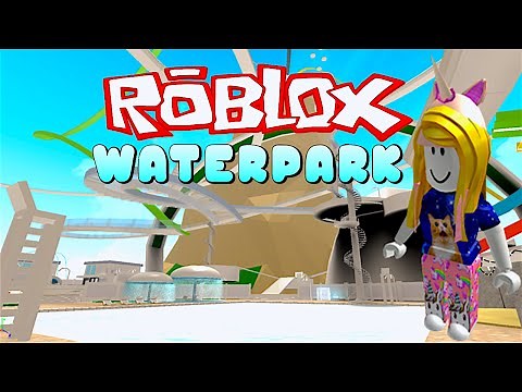 ROBLOX LET'S PLAY IN THE WATER PARK & RIDE WATER SLIDES