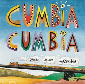 Various - Cumbia Cumbia - A Selection Of Colombian Cumbia Recordings
