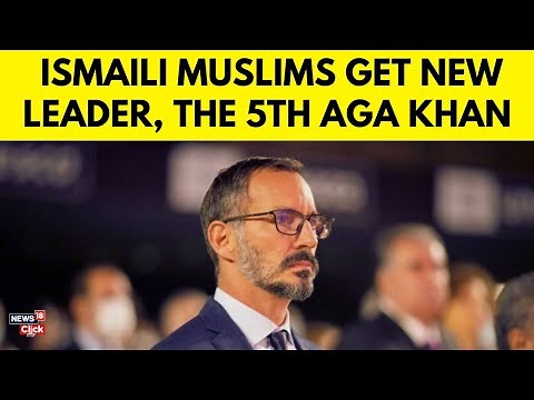 The Next Aga Khan Is Named- Rahim al-Hussaini, The New Age Spiritual Leader of Ismaili Muslims- N18G