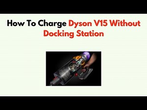 How to Charge Dyson V15 Without Docking Station – Step by Step Battery Charging Guide