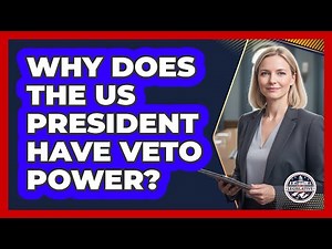 Why Does The US President Have Veto Power? - Inside the Legislative Branch