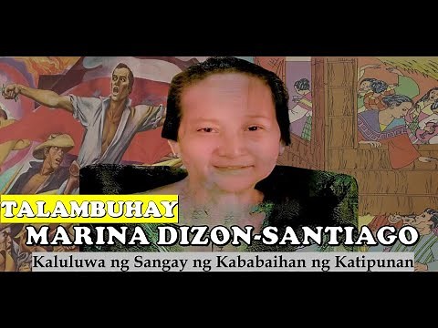 MARINA DIZON SANTIAGO : ANG KALULUWA NG SANGAY NG KABABAIHAN AT UNANG BABAENG KASAPI NG KATIPUNAN