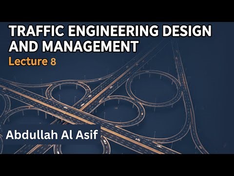 Traffic Engineering Design and Management | Lecture 8 | Abdullah Al Asif