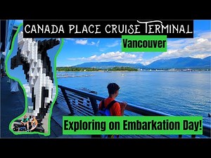 Exploring CANADA PLACE Cruise Terminal in Vancouver on EMBARKATION DAY Celebrity Cruise Eclipse