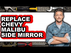 How To Replace Chevy Malibu Side Mirror (Full Guide)