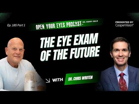 Ep. 185 Part 1 "The Eye Exam of the Future" - Dr. Chris Wroten