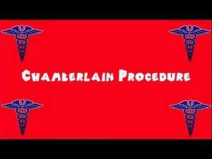 Pronounce Medical Words ― Chamberlain Procedure