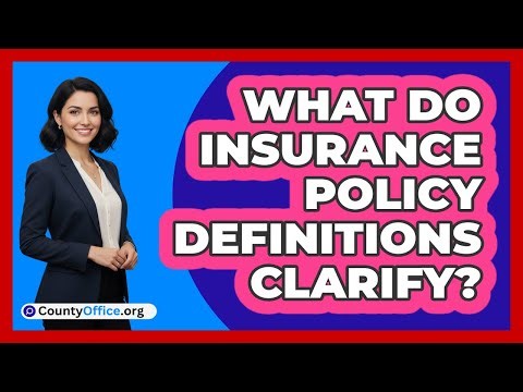What Do Insurance Policy Definitions Clarify?