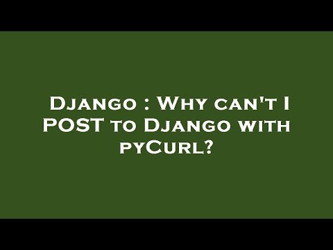 Django : Why can't I POST to Django with pyCurl?