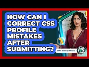 How Can I Correct CSS Profile Mistakes After Submitting? - Smart Money Alternatives