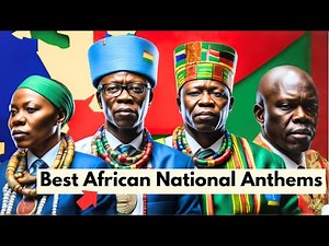 10 Best African National Anthems That will Blow Your Mind
