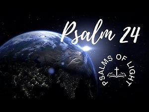 Psalm 24 – The Earth is the Lord’s and the Fullness Thereof | King of Glory | KJV Scripture in Song