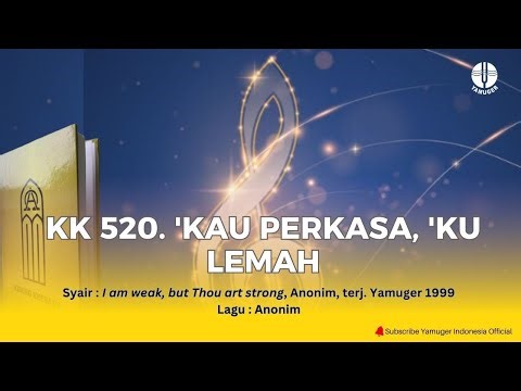 Kidung Keesaan 520 - "'Kau Perkasa, 'Ku Lemah" (KK 520)