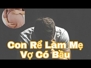 Con Rể Làm Mẹ Vợ Có Bầu
