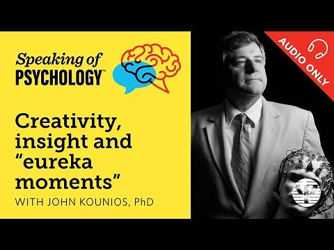 Creativity, insight, and "eureka moments," with John Kounios, PhD | Speaking of Psychology