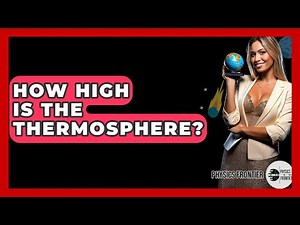 How High Is The Thermosphere? - Physics Frontier
