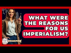 What Were The Reasons For US Imperialism? - Stories of the States