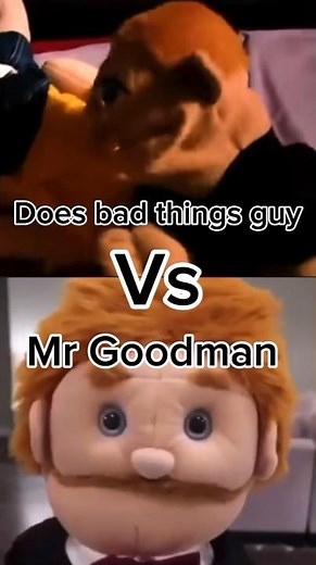 does bad things guy￼ vs Mr Goodman