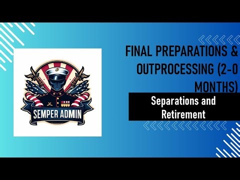 Separations and Retirement: Final Preparations & Outprocessing (2-0 Months)